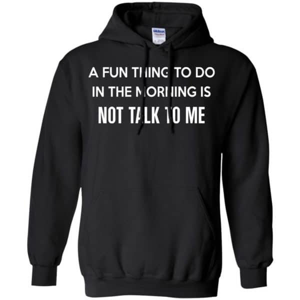 A Fun Thing To Do In The Morning Is Not Talk To Me Shirt, Hoodie, Tank ...