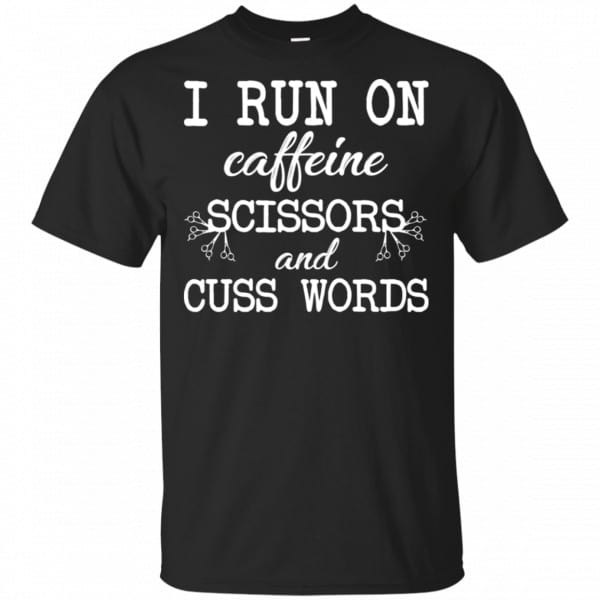 I Run On Caffeine Scissors And Cuss Words Shirt, Hoodie, Tank 3