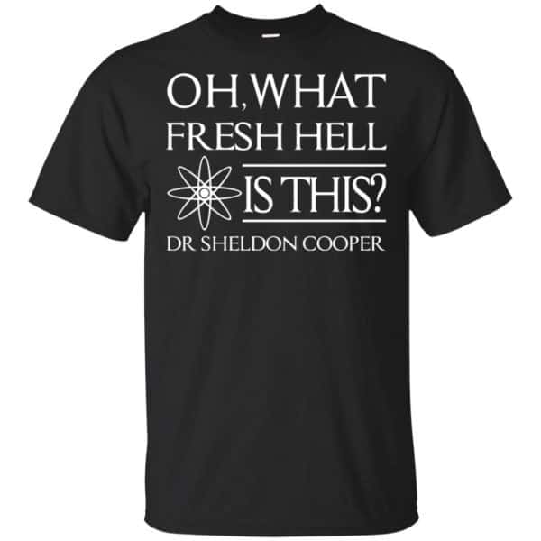 Oh What Fresh Hell Is This? Dr Sheldon Cooper Shirt, Hoodie, Tank 3