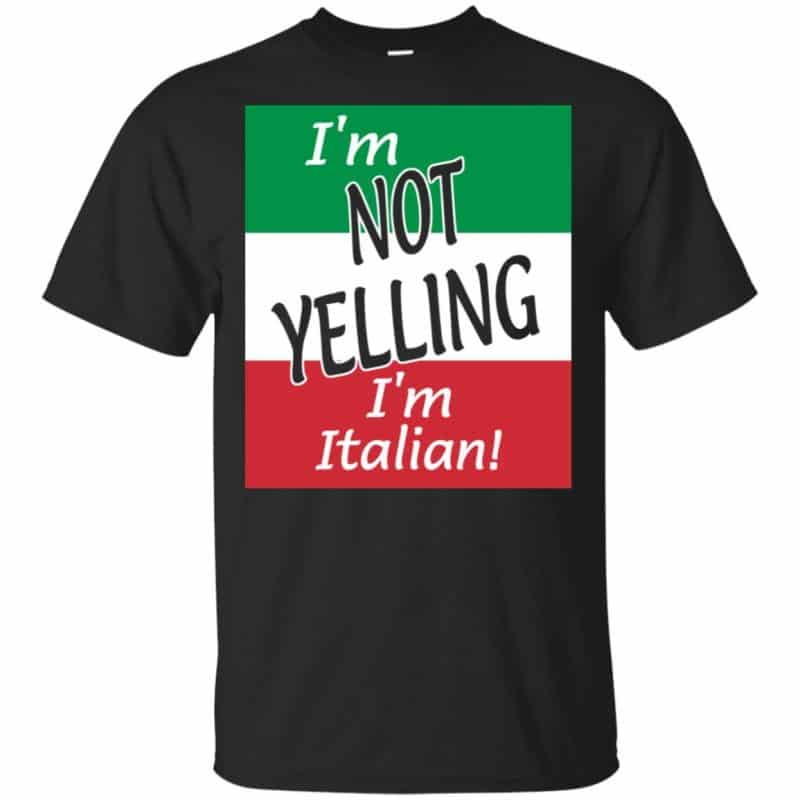 I'm Not Yelling I'm Italian Shirt, Hoodie, Tank - 0sTees