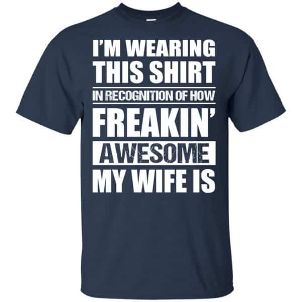 I'm Wearing This Shirt In Recognition Of How Freakin' Awesome My Wife ...