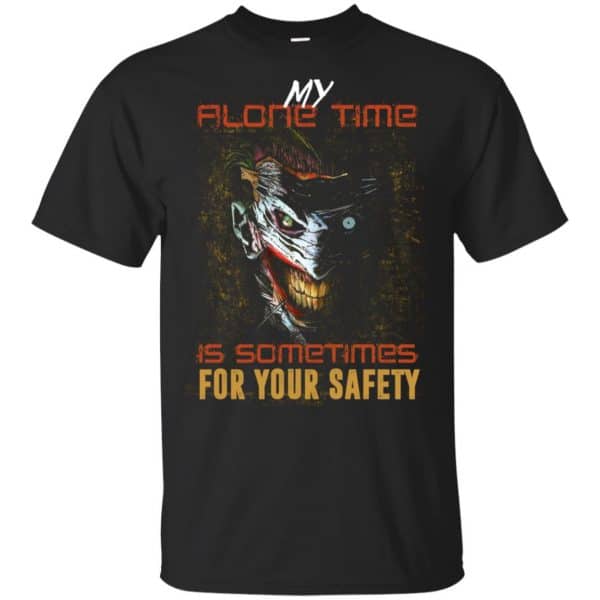 My Alone Time Is Sometimes For Your Safety Shirt, Hoodie, Tank 3