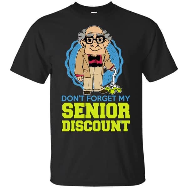 Don T Forget My Senior Discount Shirt Hoodie Tank 0stees