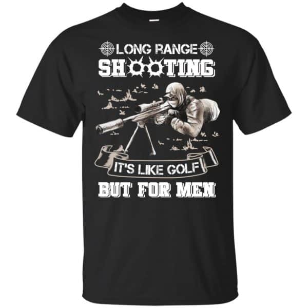 Long Range Shooting It's Like Golf But For Men Shirt, Hoodie, Tank | 0sTees