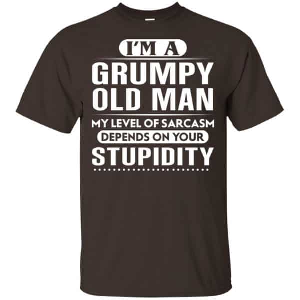 I'm A Grumpy Old Man My Level Of Sarcasm Depends On Your Stupidity ...