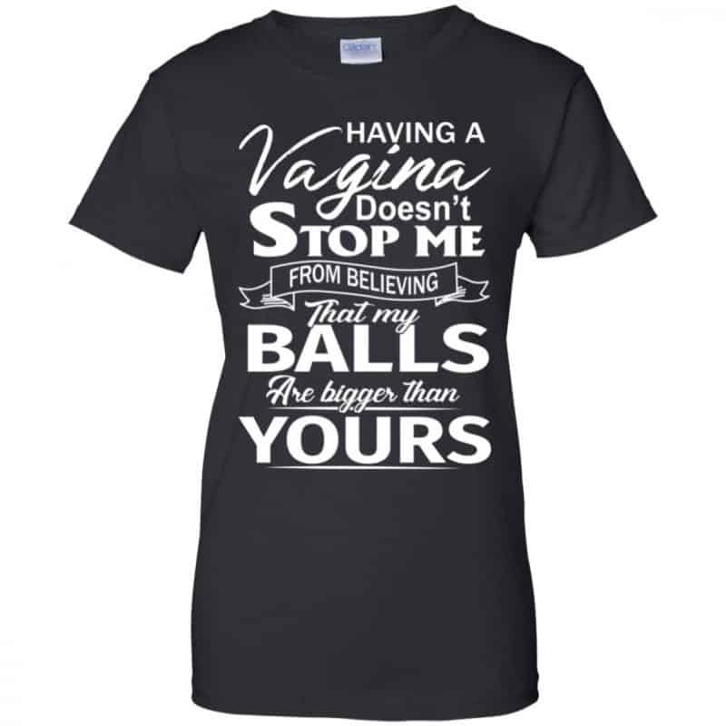 Having A Vagina Doesn't Stop Me From Believing That My Balls Are Bigger ...