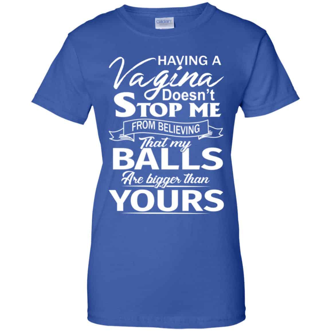 Having A Vagina Doesn't Stop Me From Believing That My Balls Are Bigger ...