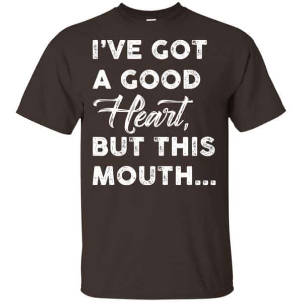 I've Got A Good Heart, But This Mouth... Shirt, Hoodie, Tank - 0sTees