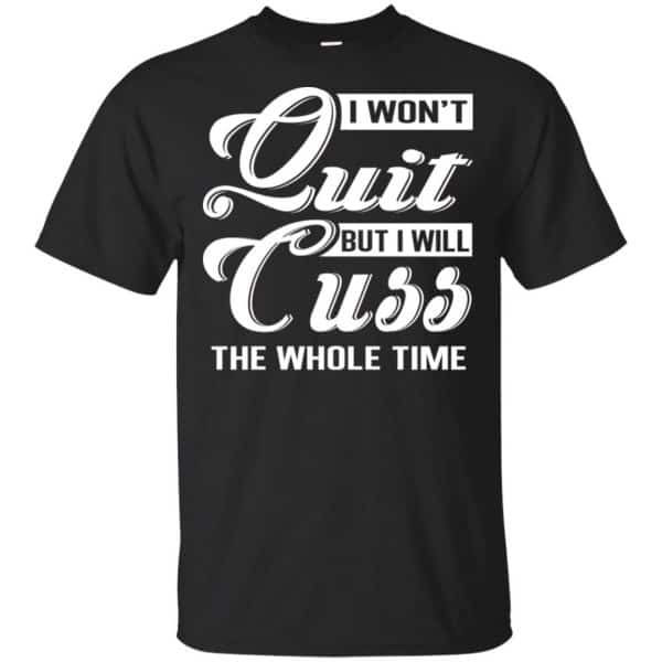 I Won't Quit But I Will Cuss The Whole Time Shirt, Hoodie, Tank 3