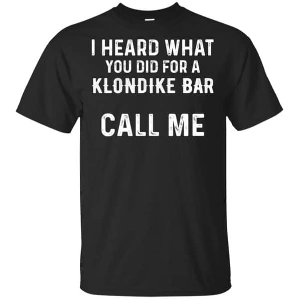 I Heard What You Did For A Klondike Bar Call Me Shirt | 0sTees