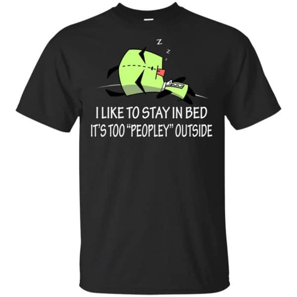 I Like To Stay In Bed It's Too Peopley Outside Shirt, Hoodie, Tank 3