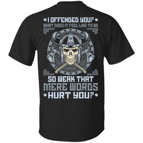 Viking: I Offended You What Does It Feel Like To Be So Weak That Mere Words Hurt You T-Shirts, Hoodie, Sweater 3
