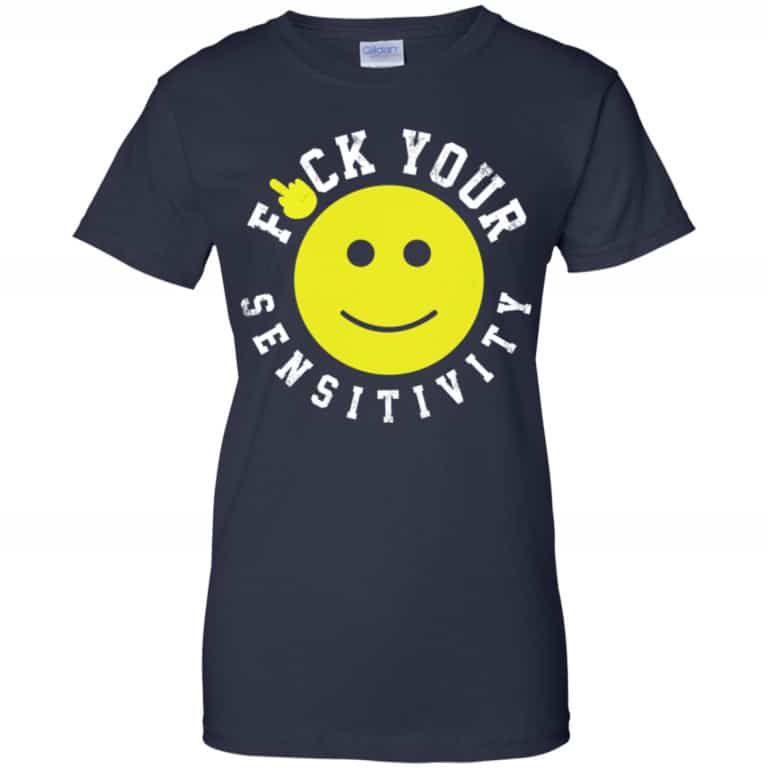 Fuck Your Sensitivity Shirt, Hoodie, Tank | 0sTees