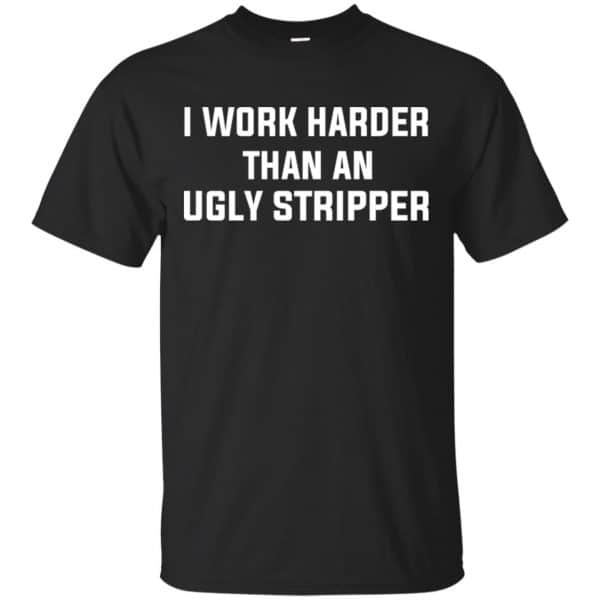 I Work Harder Than An Ugly Stripper Shirt, Hoodie, Tank 3