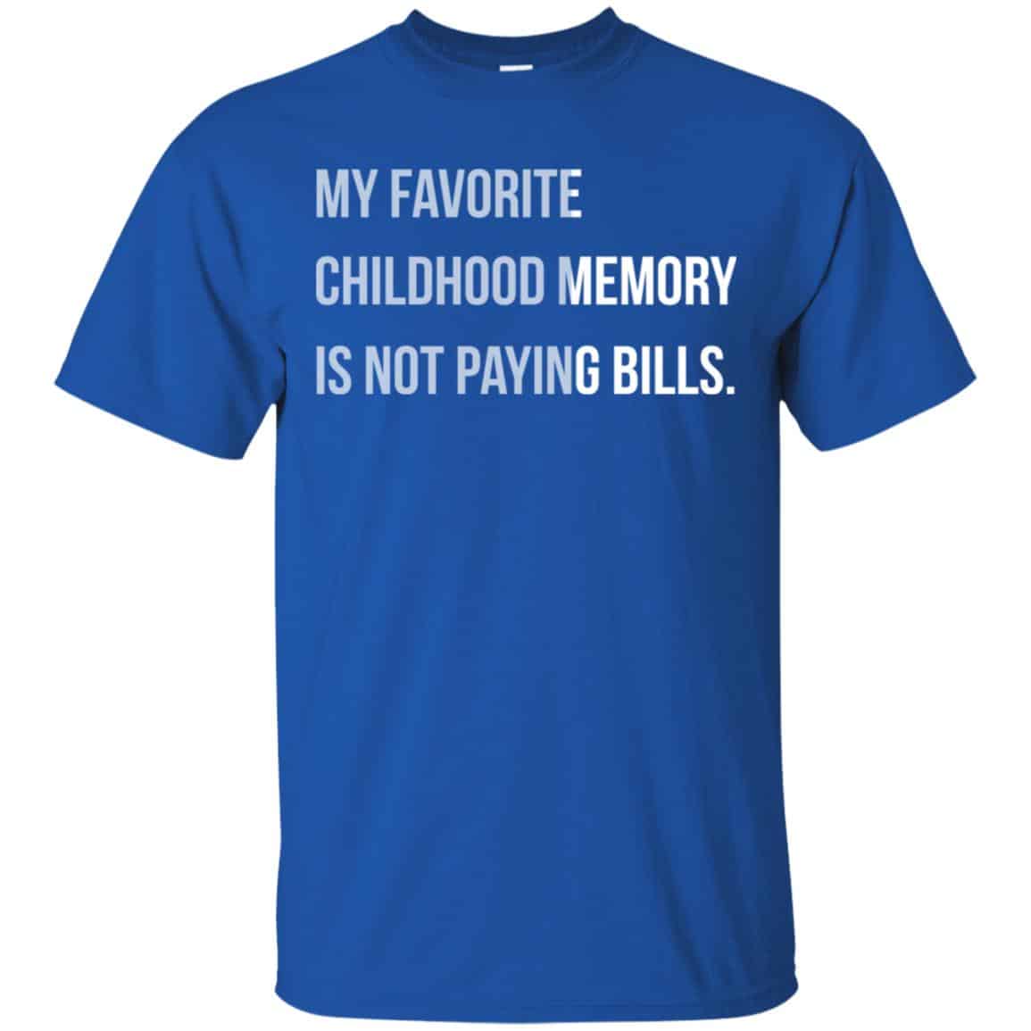 My Favorite Childhood Memory Is Not Paying Bills Shirt, Hoodie, Tank ...