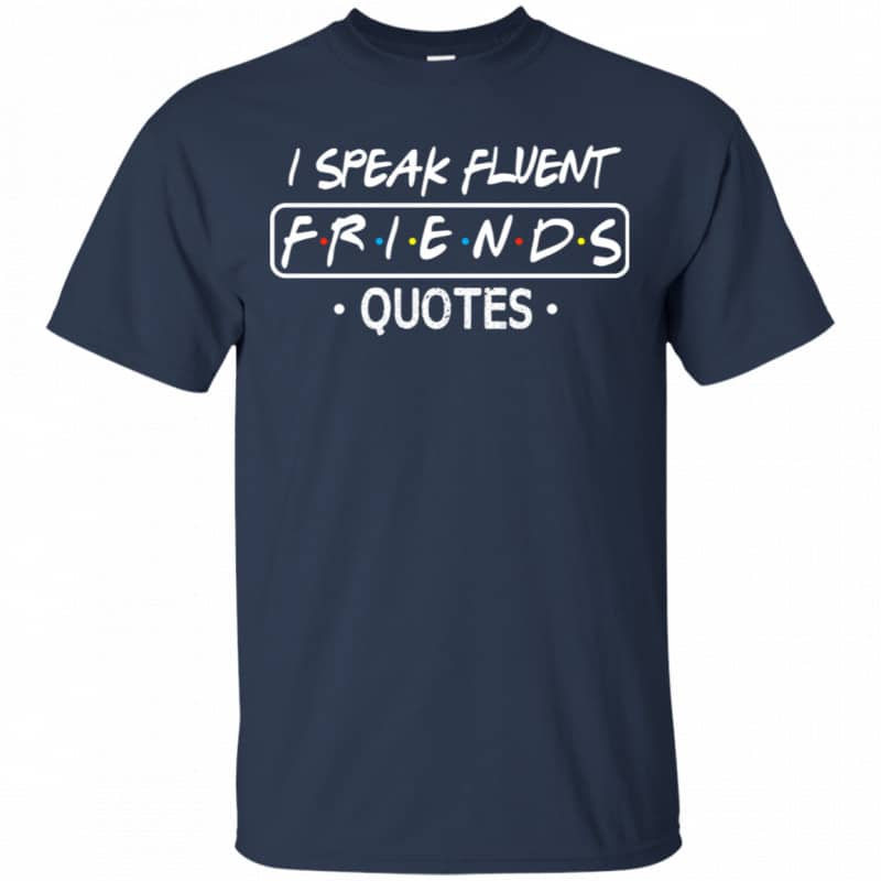 I Speak Fluent Friends Quotes Shirt, Hoodie, Tank - 0stees