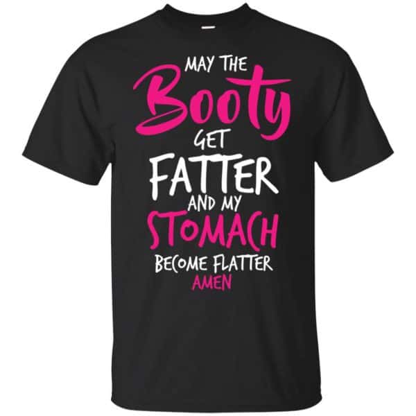 May The Booty Get Fatter And My Stomach Become Flatter Amen Shirt, Hoodie, Tank 3