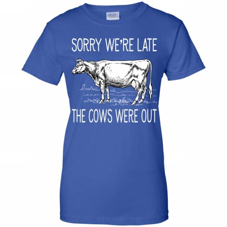 Sorry We're Late The Cows Were Out Shirt, Hoodie, Tank - 0sTees