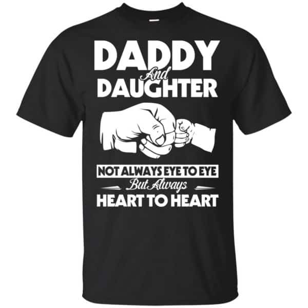 Daddy And Daughter Not Always Eye To Eye But Always Heart To Heart Shirt, Hoodie, Tank 3