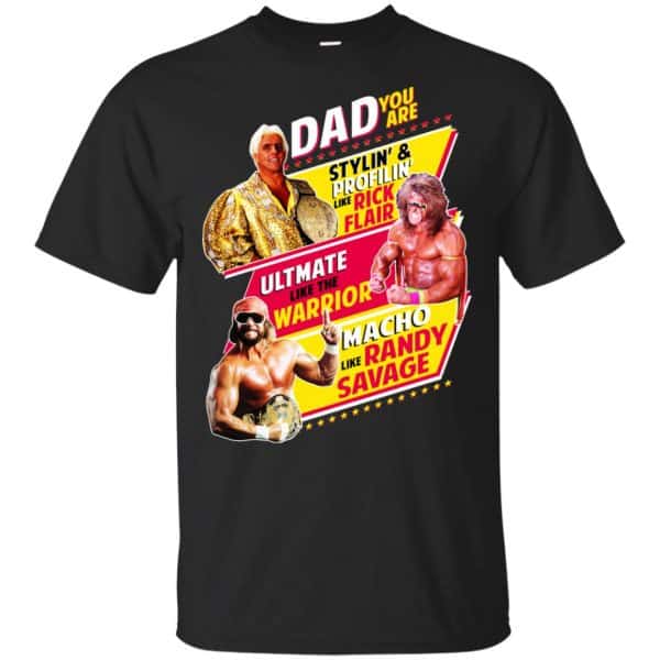 Dad You Are Stylin' & Profilin Like Rick Flair Ultimate Like The Warrior Macho Like Randy Savage Shirt, Hoodie, Tank 3