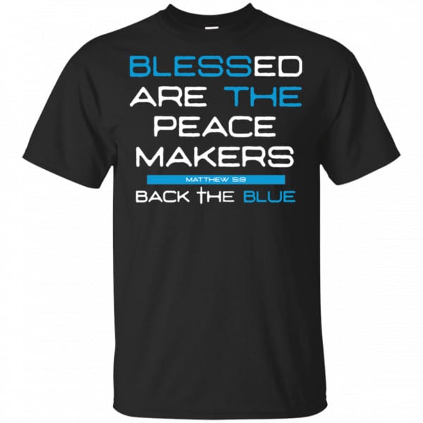 Blessed Are The Peace Makers Matthew 5:9 Back The Blue Shirt, Hoodie, Tank 3
