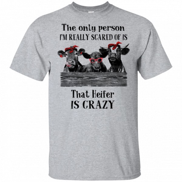 The Only Person I’m Really Scared Of Is That Heifer Is Crazy Shirt, Hoodie, Tank 3