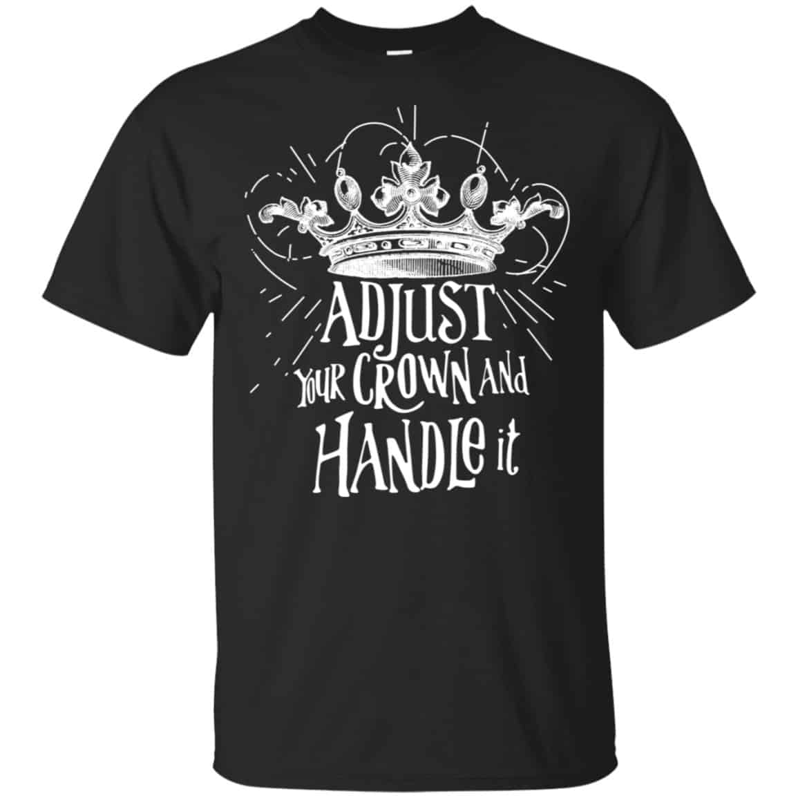 Adjust Your Crown And Handle It Shirt, Hoodie, Tank - 0sTees
