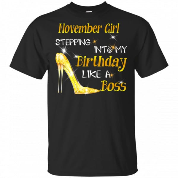 November Girl Stepping Into My Birthday Like A Boss Shirt, Hoodie, Tank 3