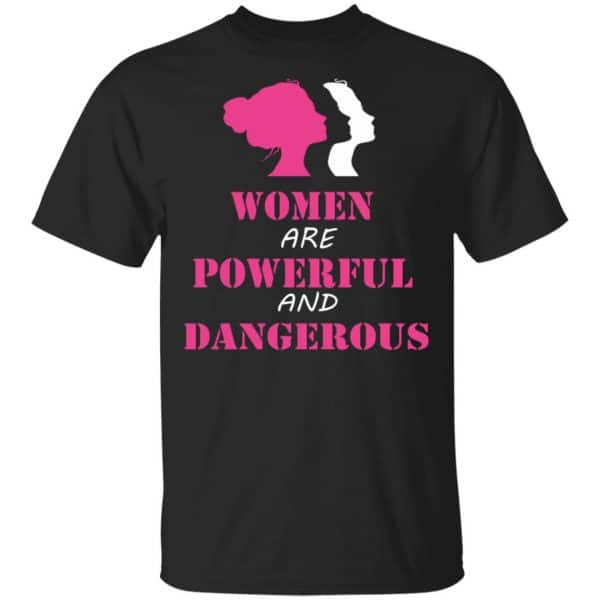 Women Are Powerful and Dangerous Shirt, Hoodie, Tank 3