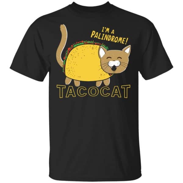 Tacocat I'm A Palindrome Shirt, Hoodie, Tank 3