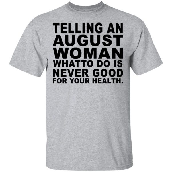 Telling An August Woman What To Do Is Never Good Shirt, Hoodie, Tank 3