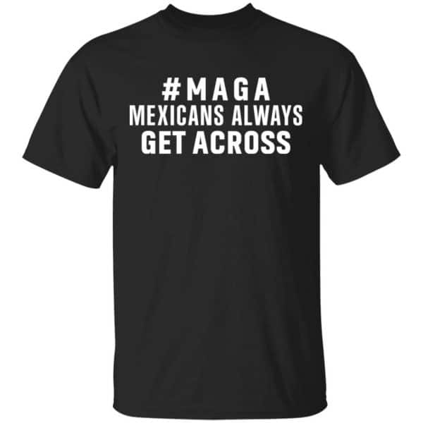 Maga Mexicans ALways Get Across Shirt, Hoodie, Tank 3