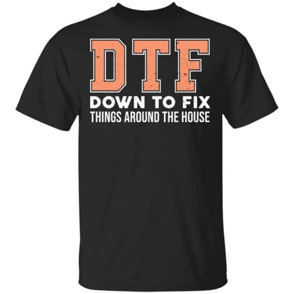 DTF Down To Fix Things Around The House Shirt, Hoodie, Tank 3