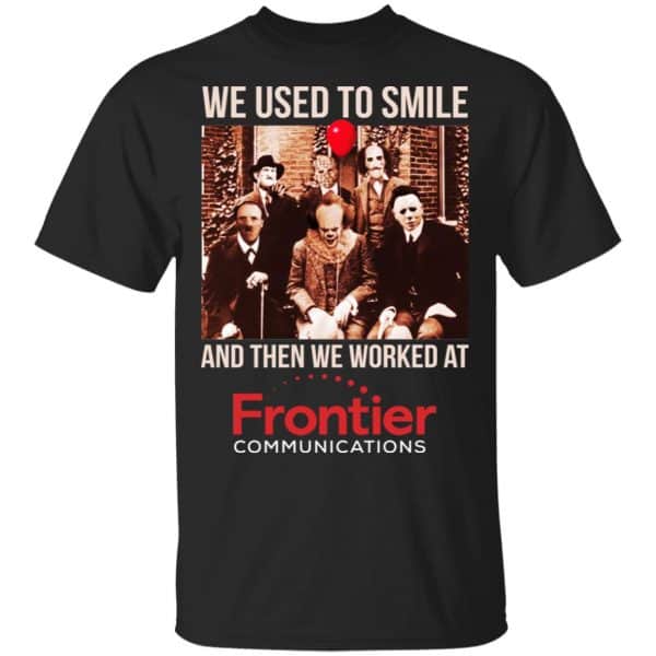 We Used To Smile And Then We Worked At Frontier Shirt, Hoodie, Tank 3