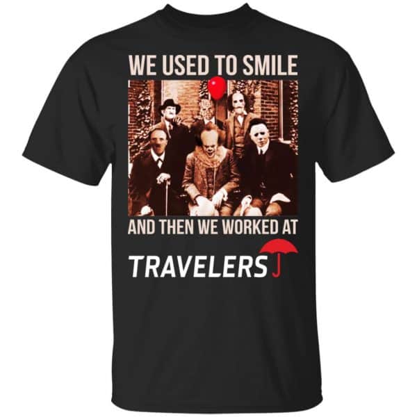 We Used To Smile And Then We Worked At Travelers Shirt, Hoodie, Tank 3