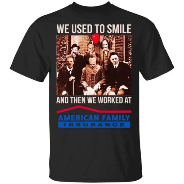We Used To Smile And Then We Worked At American Family Insurance Shirt, Hoodie, Tank 3