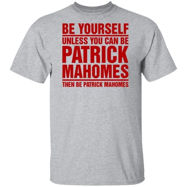 Be Yourself Unless You Can Be Patrick Mahomes Then Be Patrick Mahomes ...