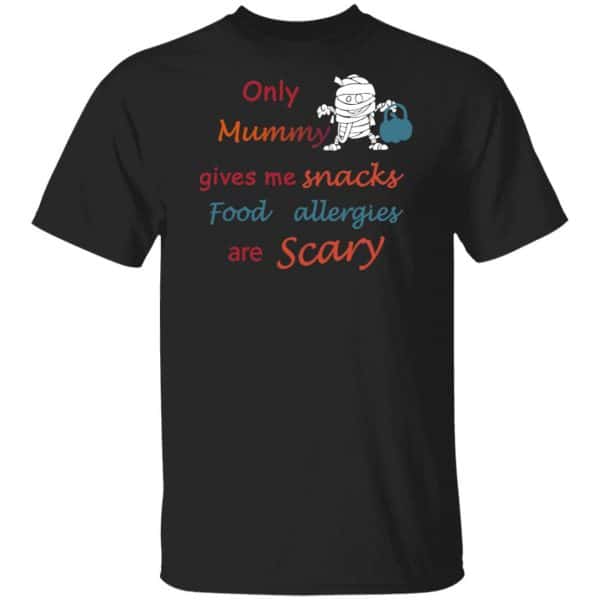 Only Mummy Gives Me Snacks Food Allergies Are Scary Shirt, Hoodie, Tank 3
