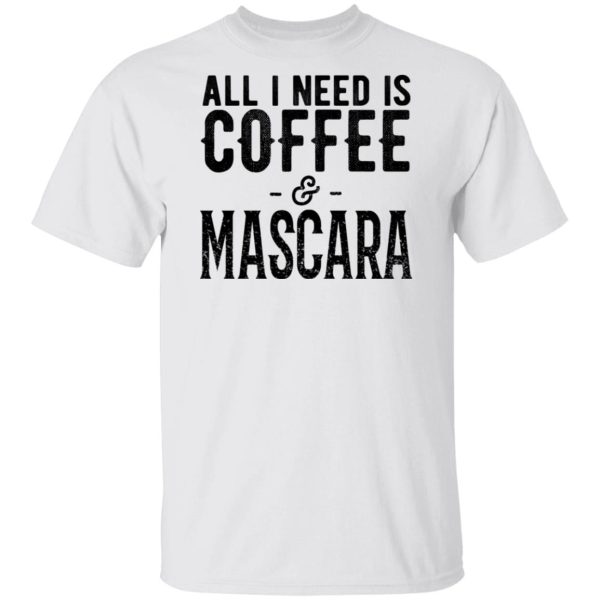 All I Need Is Coffee And Mascara Shirt, Hoodie, Tank | 0sTees