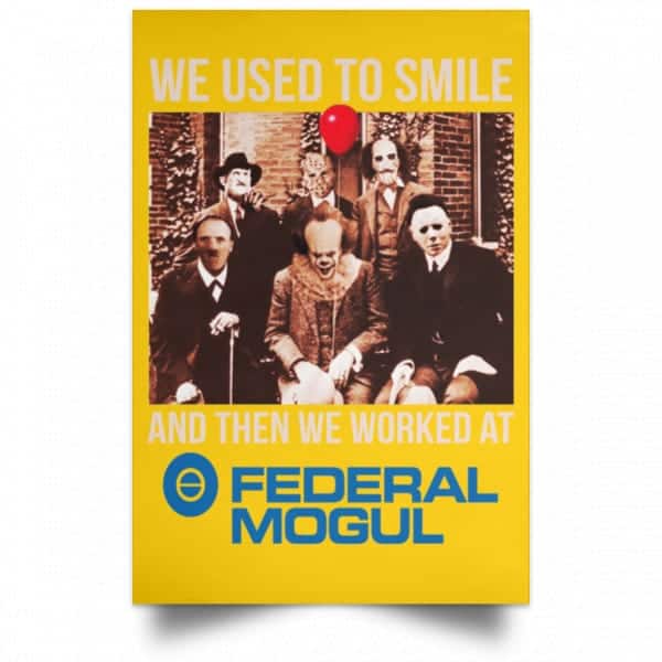 We Used To Smile And Then We Worked At Federal-Mogul Posters 3