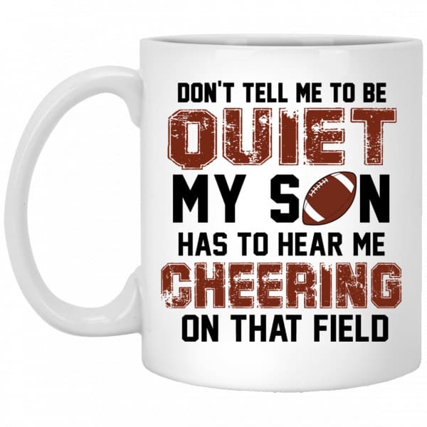Don't Tell Me To Be Ouiet My Son Has To Hear Me Cheering On That Field Mug 3