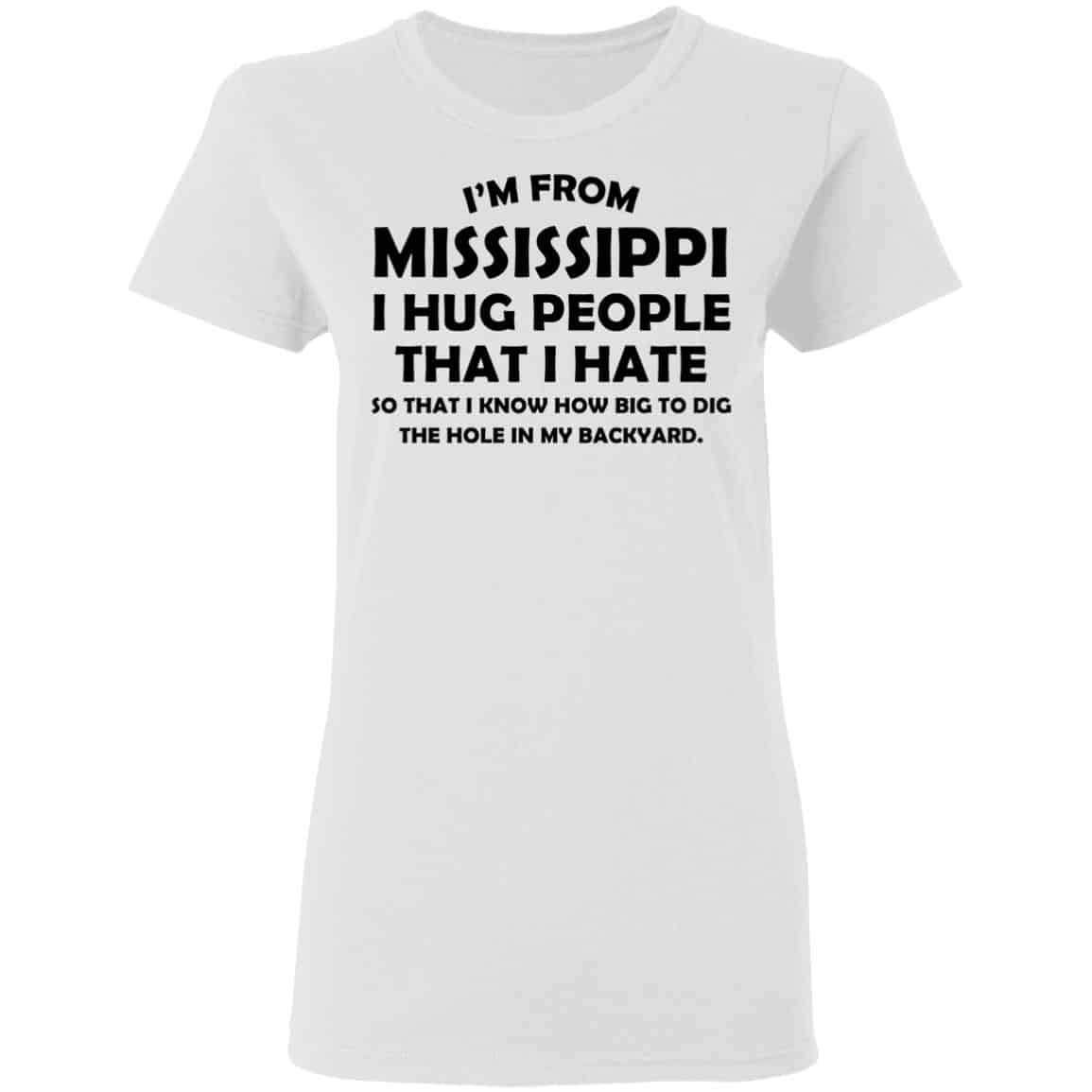 I'm From Louisiana I Hug People That I Hate T-Shirts