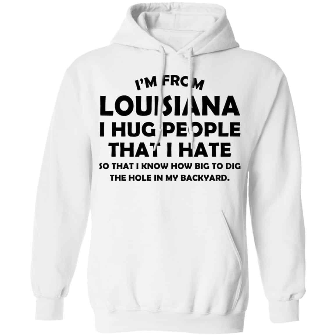 I'm From Louisiana I Hug People That I Hate T-Shirts