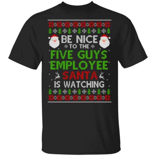 Be Nice To The Five Guys Employee Santa Is Watching Christmas Sweater, Shirt, Hoodie 3
