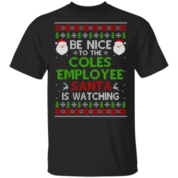 Be Nice To The Coles Employee Santa Is Watching Christmas Sweater, Shirt, Hoodie 3