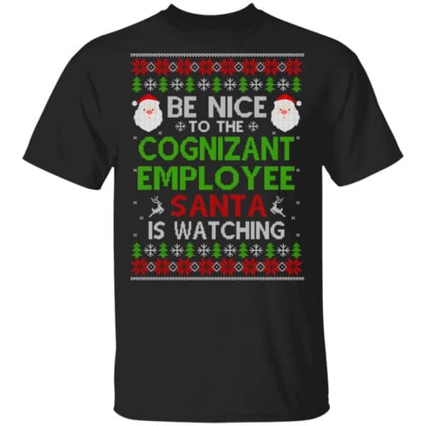 Be Nice To The Cognizant Employee Santa Is Watching Christmas Sweater, Shirt, Hoodie 3