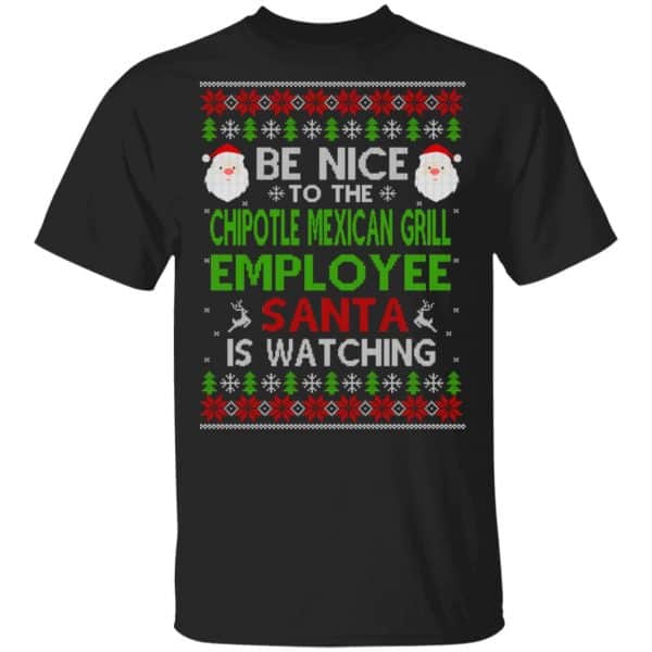 Be Nice To The Chipotle Mexican Grill Employee Santa Is Watching Christmas Sweater, Shirt, Hoodie 3