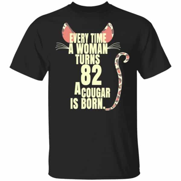 Every Time A Woman Turns 82 A Cougar Is Born Birthday Shirt, Hoodie, Tank 3