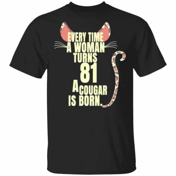 Every Time A Woman Turns 81 A Cougar Is Born Birthday Shirt, Hoodie, Tank 3