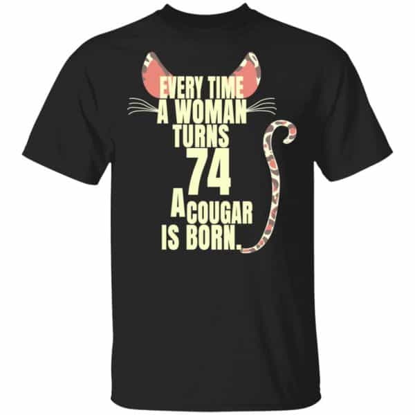 Every Time A Woman Turns 74 A Cougar Is Born Birthday Shirt, Hoodie, Tank 3